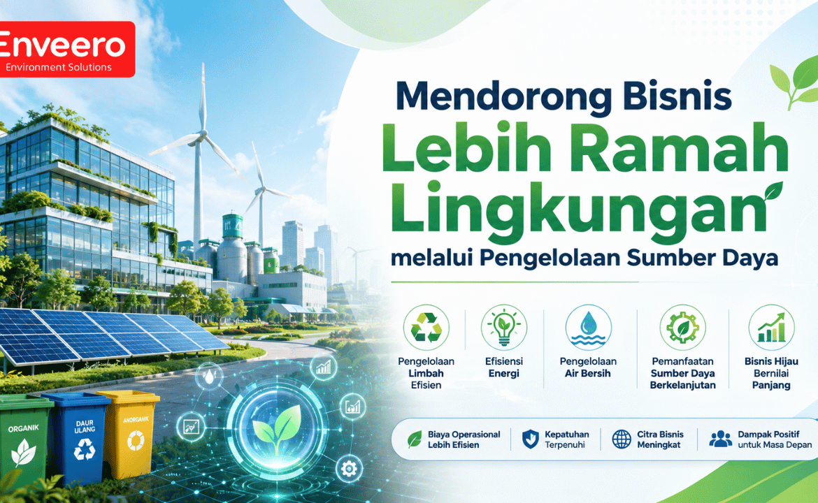 Mendorong Bisnis Lebih Ramah Lingkungan melalui Pengelolaan Sumber Daya